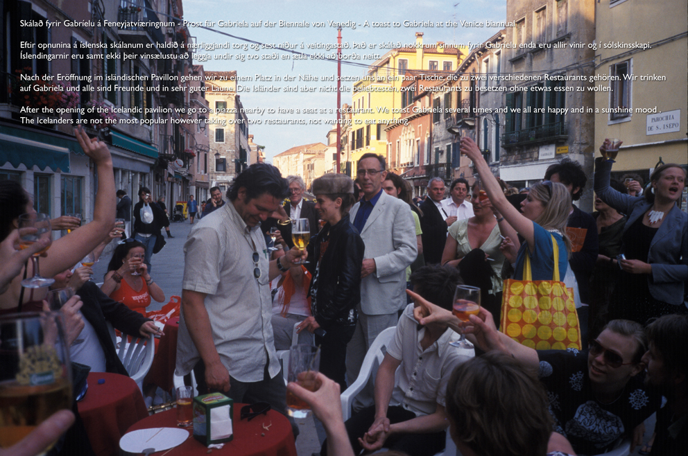 Skálað fyrir Gabríelu á Feneyjatvíæringnum - Prost für Gabriela auf der Biennale von Venedig - A toast to Gabriela at the Venice biannual, 2005/2007